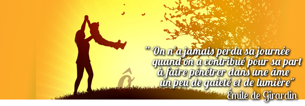 On n'a jamais perdu sa journée quand on a contribué pour sa part à faire pénétrer dans une âme un peu de gaieté et de lumière